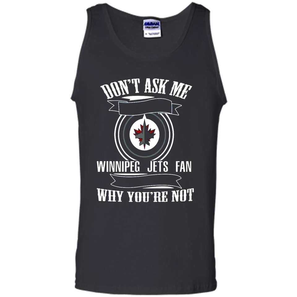 Don't Ask Me Why I'm A Winnipeg Jets Fan Ask Yourself