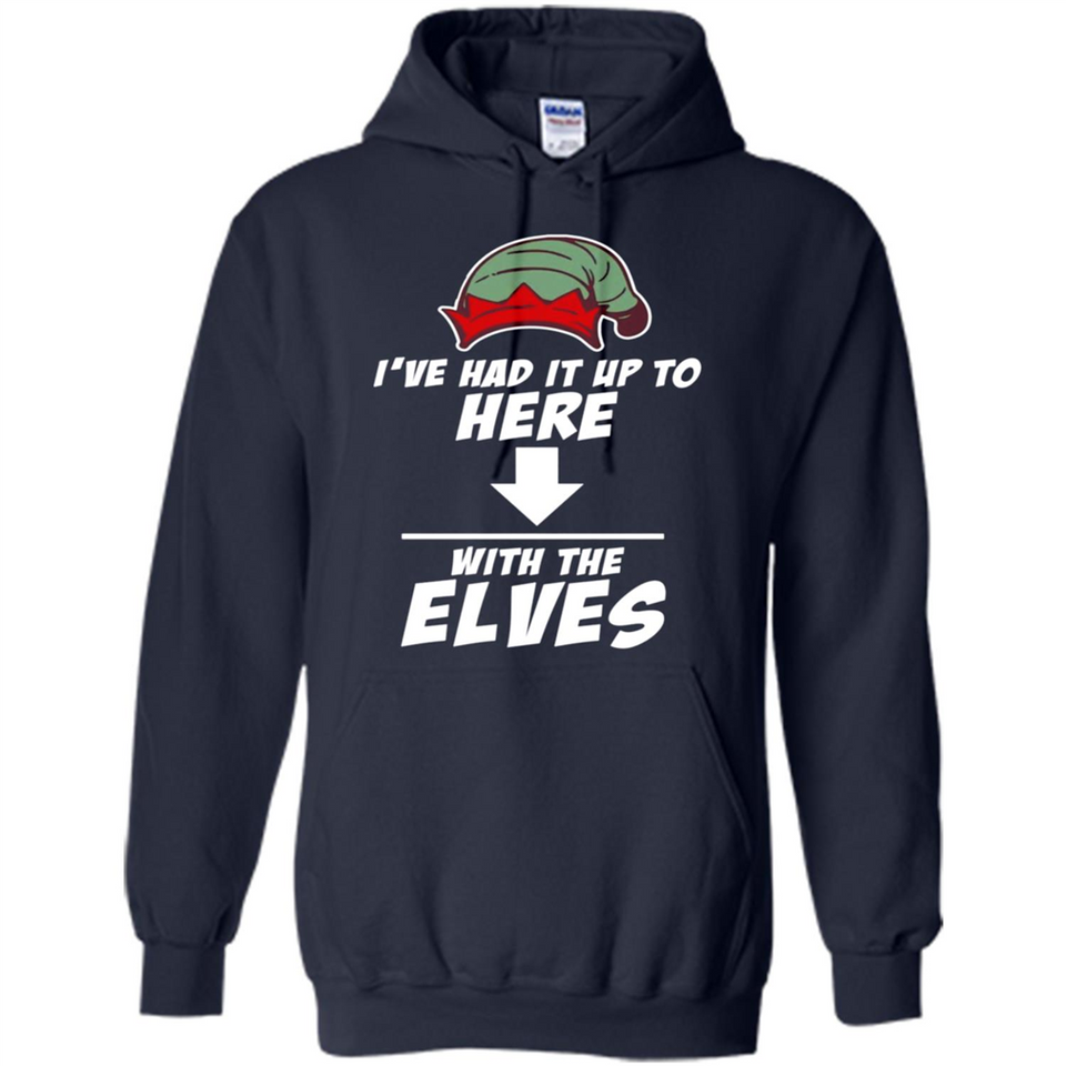Ive Had It Up To Here With The Elves 1 - Hoodie