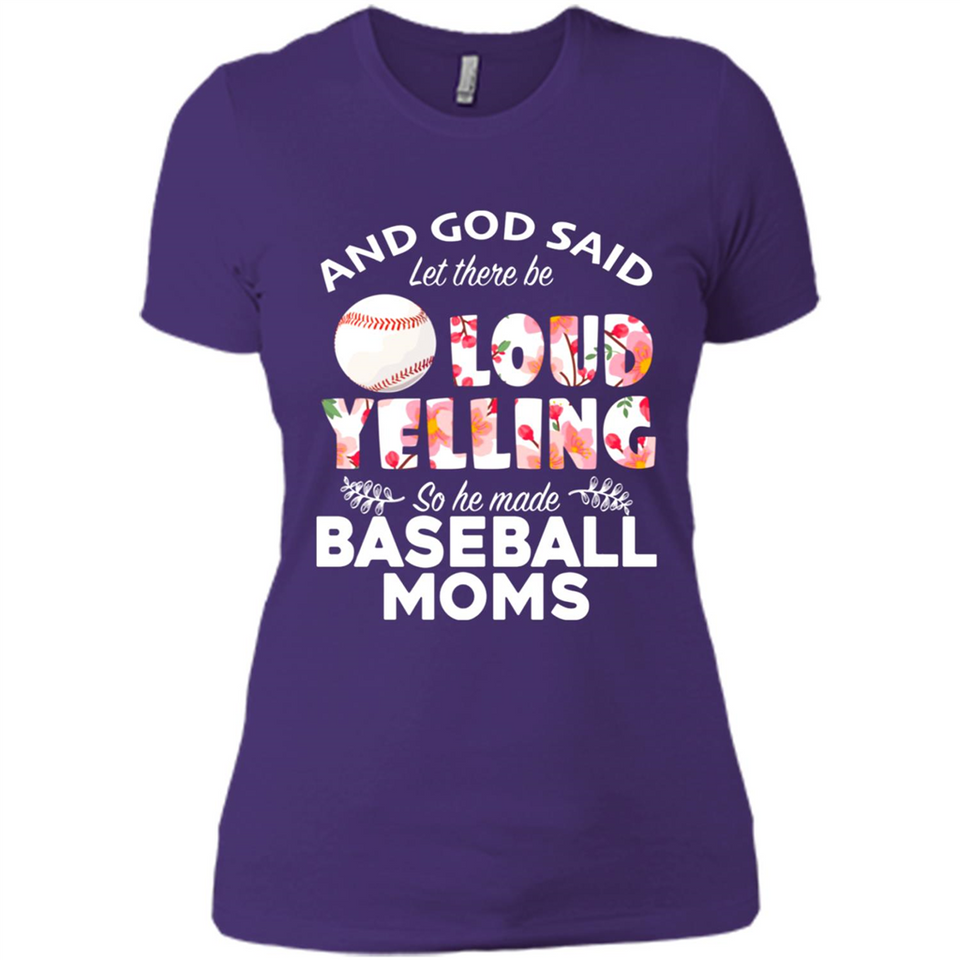 God Said let There Be Loud Yelling So He Made Baseball Moms - Ladies' Boyfriend T-Shirt