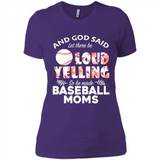 God Said let There Be Loud Yelling So He Made Baseball Moms - Ladies' Boyfriend T-Shirt