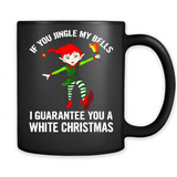Elf If You Jingle My Bells I Guarantee You A White