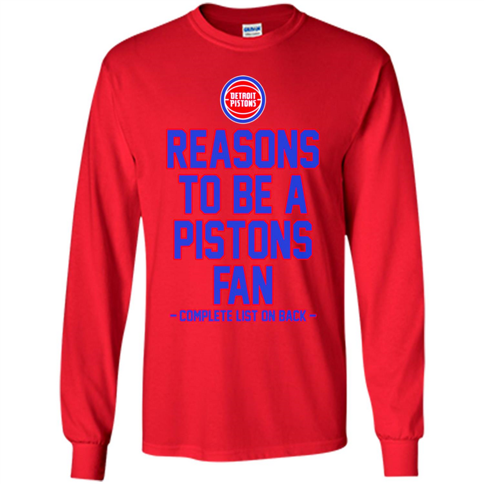 Reasons to be a Detroit Pistons Fan Complete List on Back - Long Sleeve T-Shirt