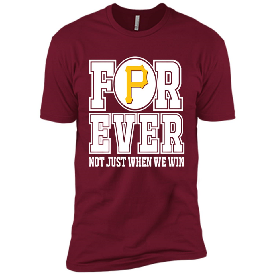 Pittsburgh Pirates Forever For ever not just when we win - Premium Short Sleeve T-Shirt
