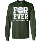 Philadelphia 76ers Forever For ever not just when we win - Long Sleeve T-Shirt
