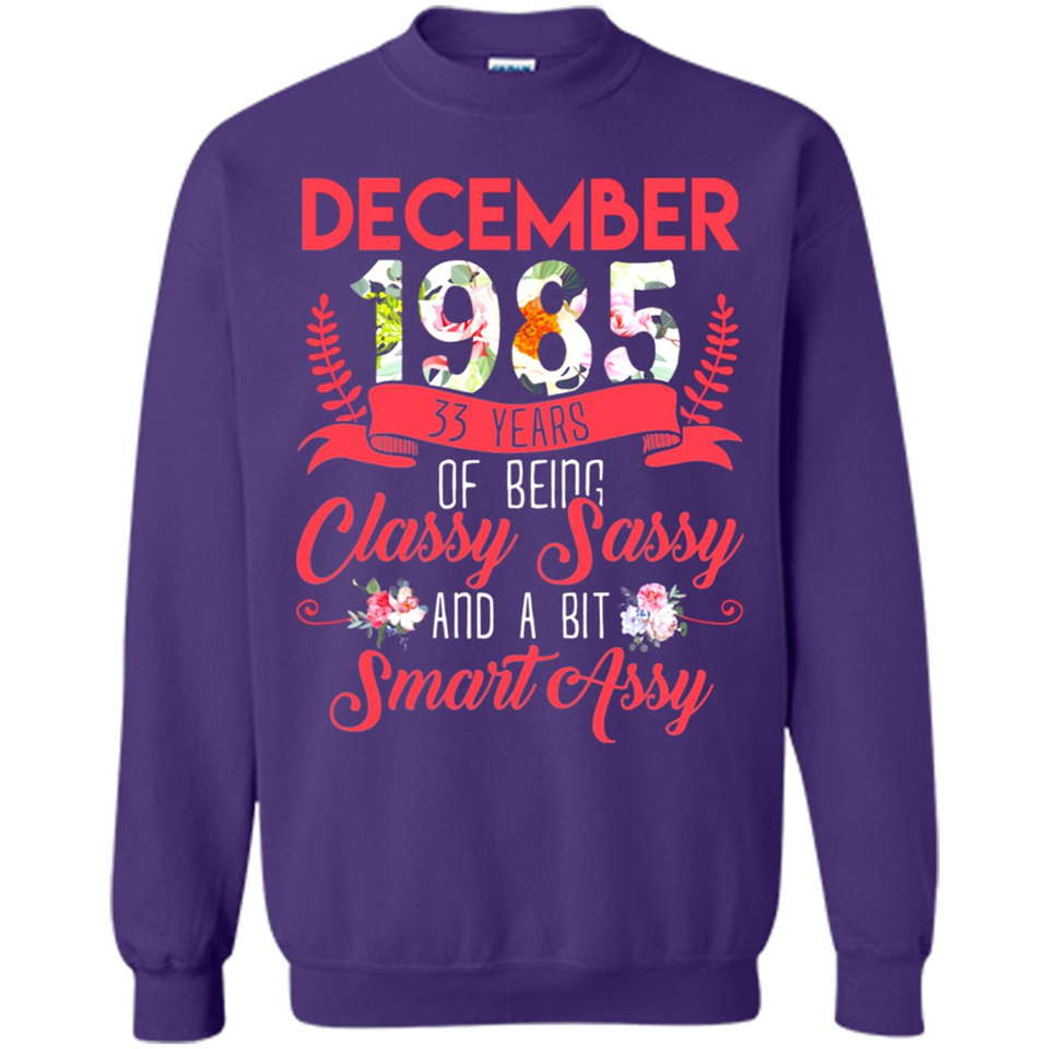 December 1985 33 Years Of Being Classy Sassy - Sweatshirt