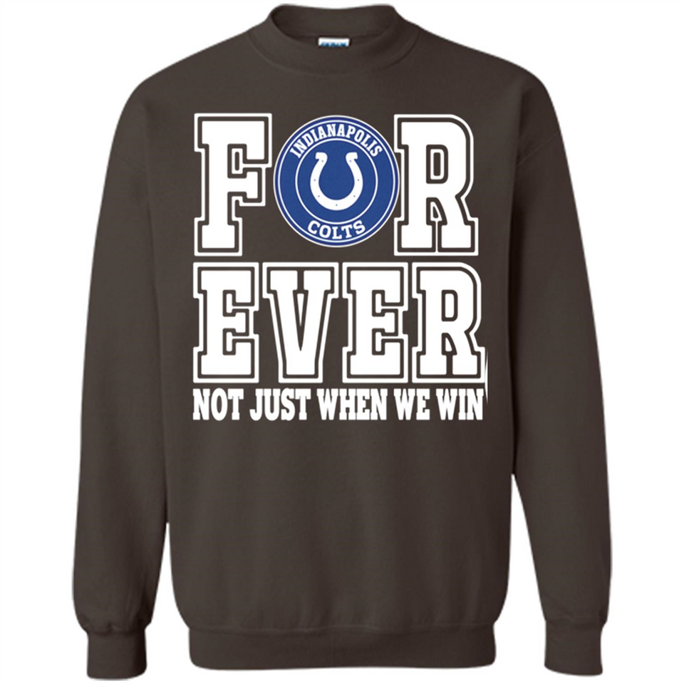 Indianapolis Colts Forever For ever not just when we win - Sweatshirt