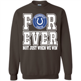 Indianapolis Colts Forever For ever not just when we win - Sweatshirt