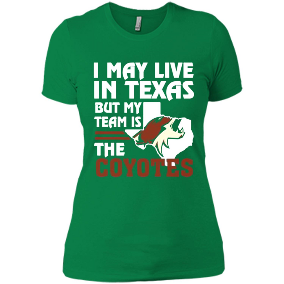 I May Live In Texas But My Team Is The Coyotes - Ladies' Boyfriend T-Shirt