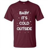 Baby It’s Cold Outside Christmas - Shirt