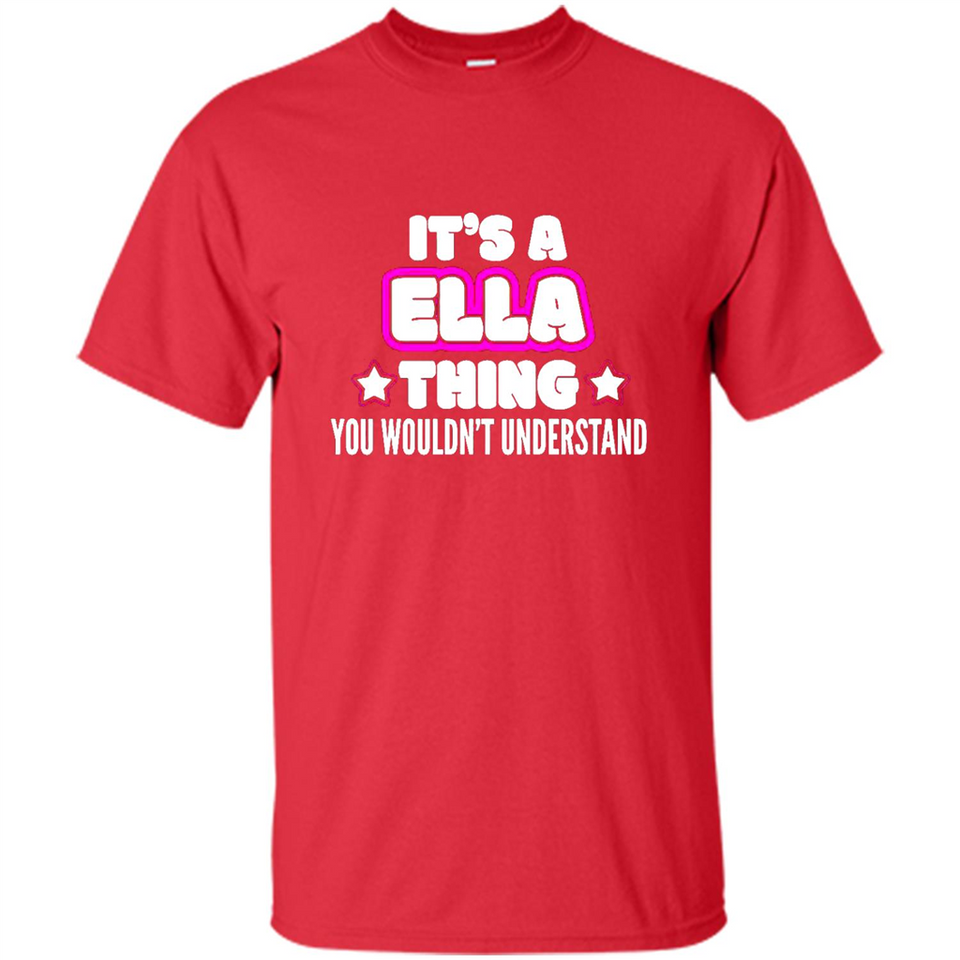 It's A Ella Thing You Wouldn't Understand - Shirt