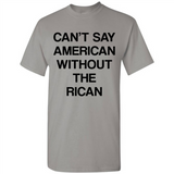 Can't Say American Without the Rican - Shirt
