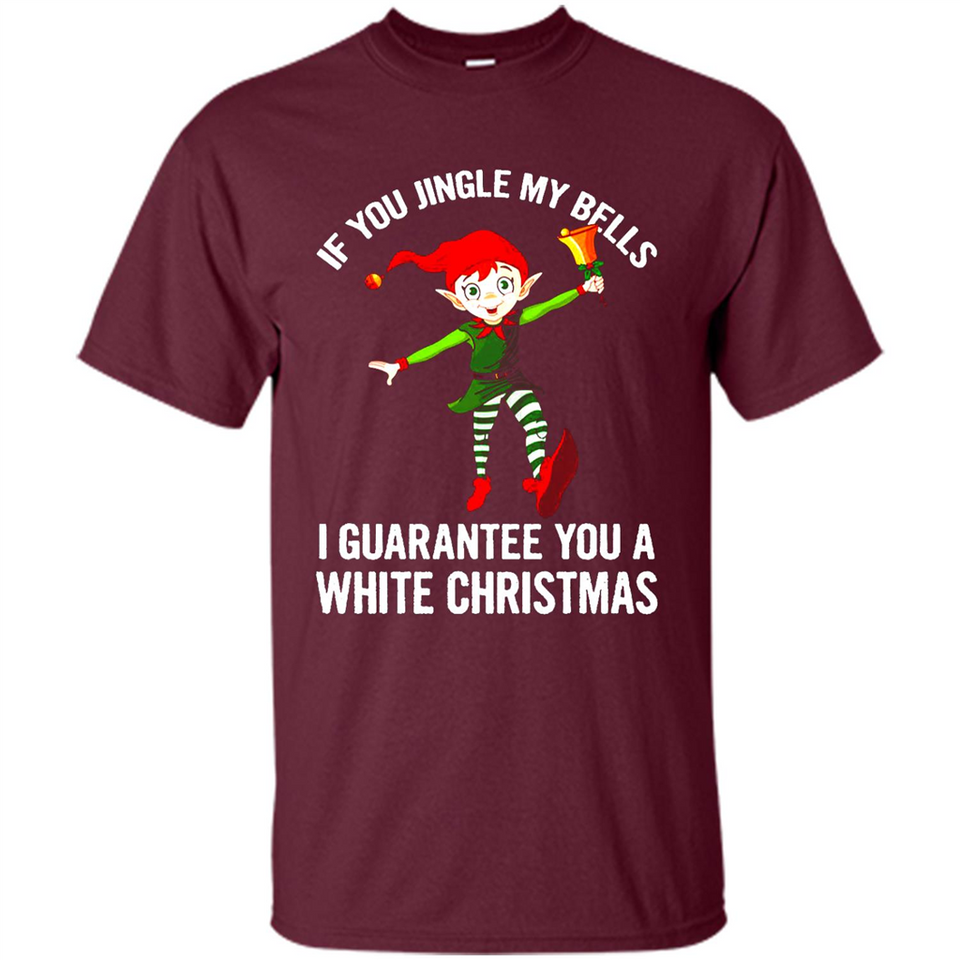 Elf If You Jingle My Bells I Guarantee You A White