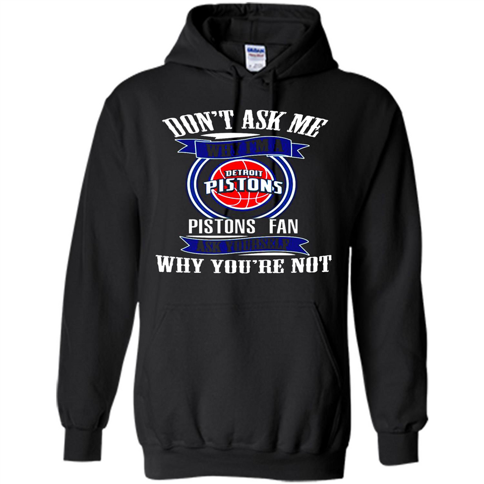 Don't Ask Me Why I'm A Detroit Pistons Fan Ask Yourself