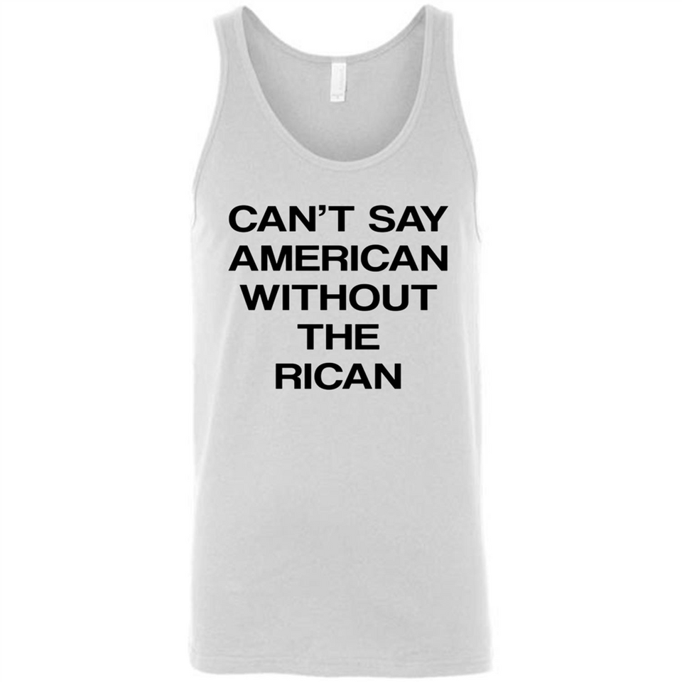 Can't Say American Without the Rican - Canvas Unisex Tank