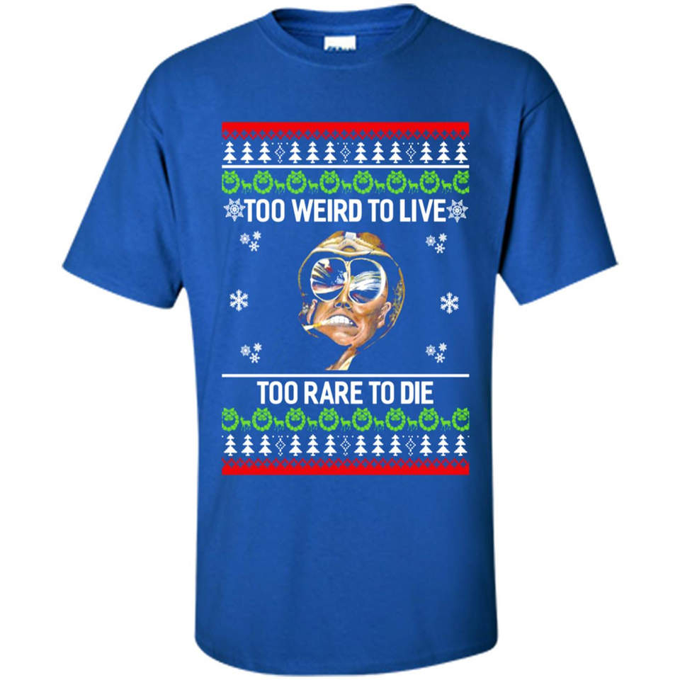 Too weird to live too rare to die Christmas - Shirt
