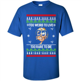 Too weird to live too rare to die Christmas - Shirt