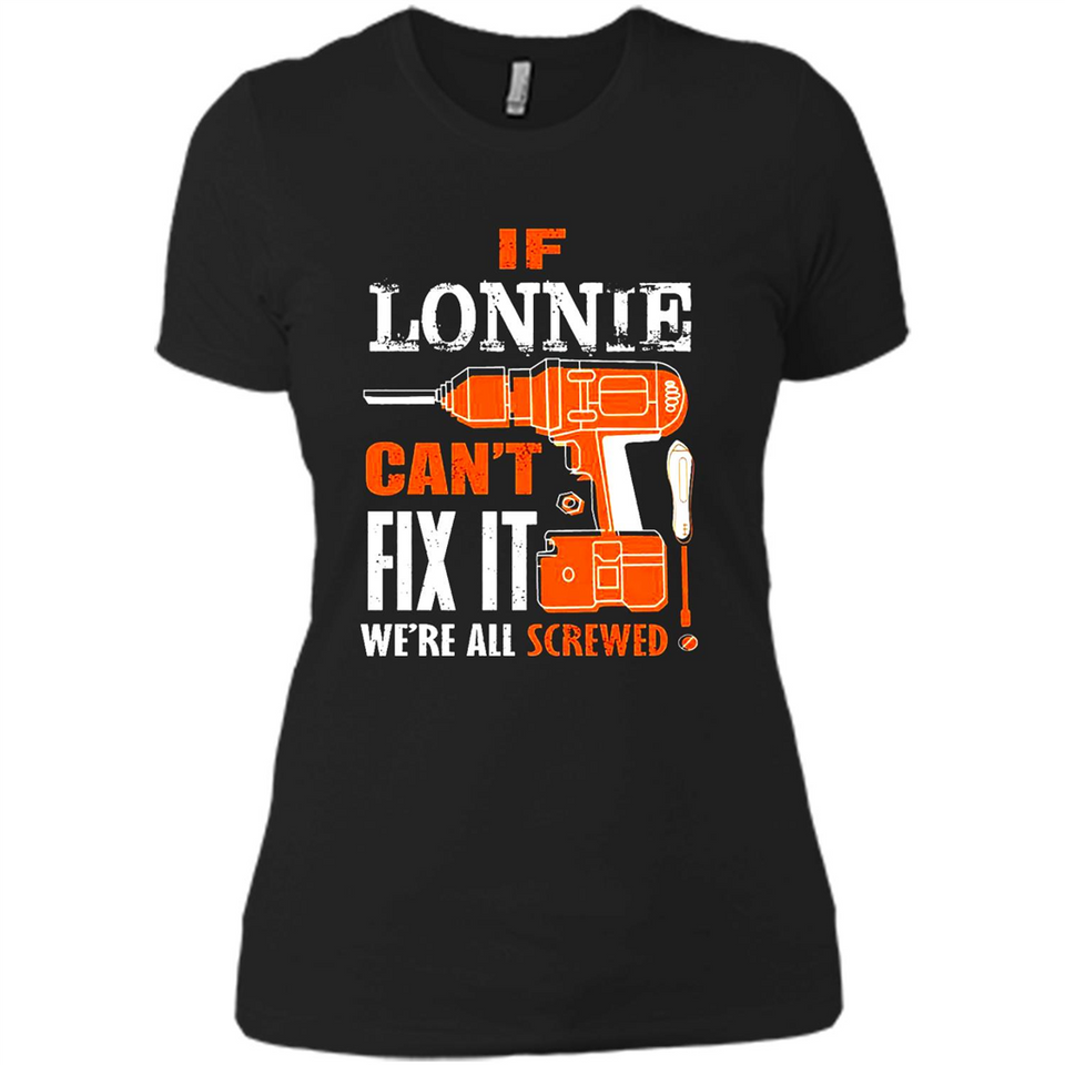 If Lonnie Can't Fix It We're All Screwed - Ladies' Boyfriend T-Shirt