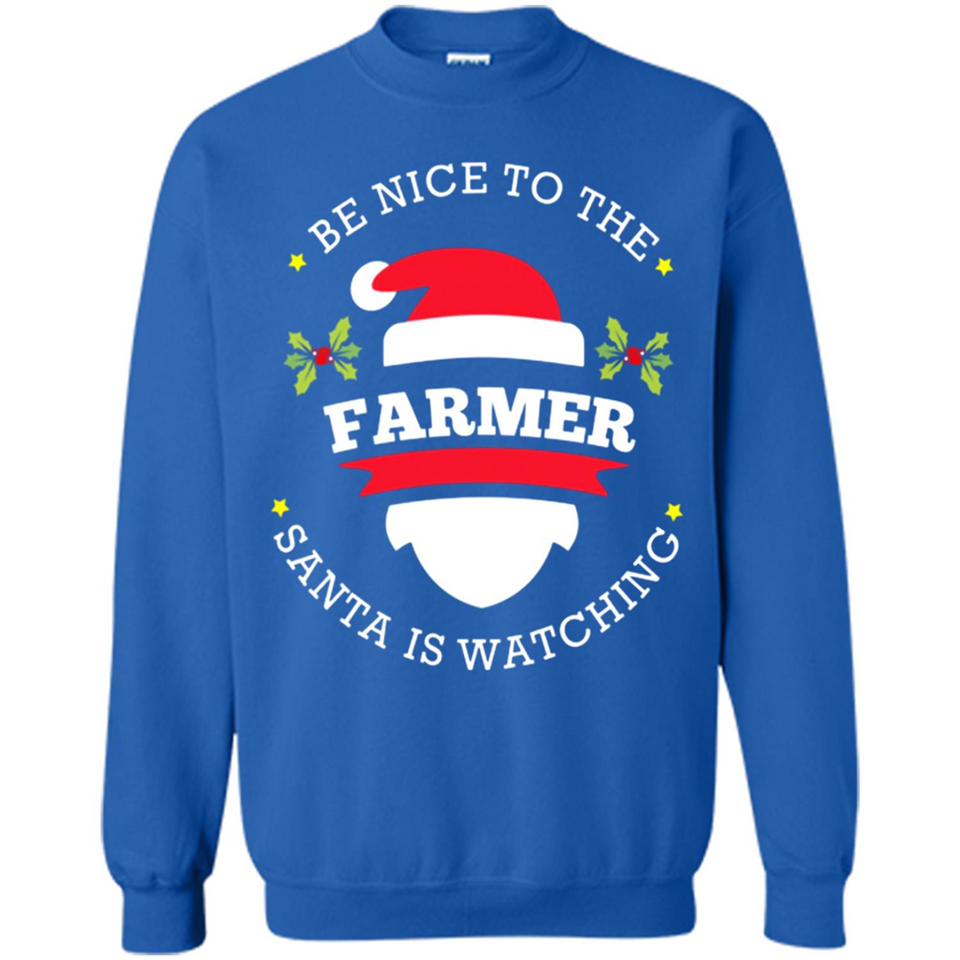 Be Nice to Farmer Santa Watching Christmas 1 - Sweatshirt