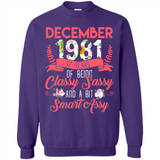 December 1981 37 Years Of Being Classy Sassy - Sweatshirt