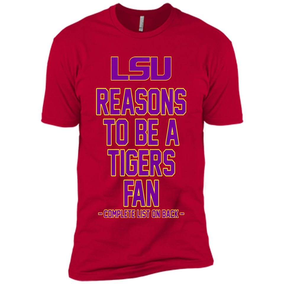 Reasons to be a LSU Tigers Fan Complete List on Back - Funny - Premium Short Sleeve T-Shirt