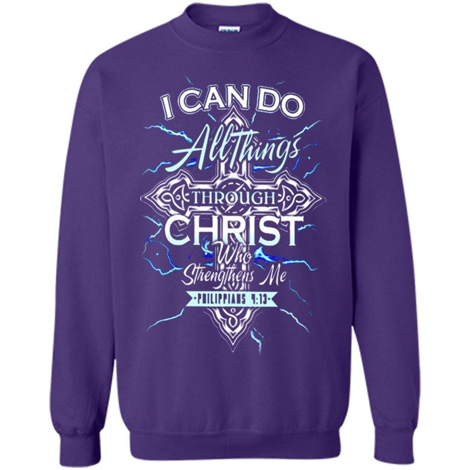 I Can Do All Things Through Christ Who Strengthens Me T shirt hoodie sweater