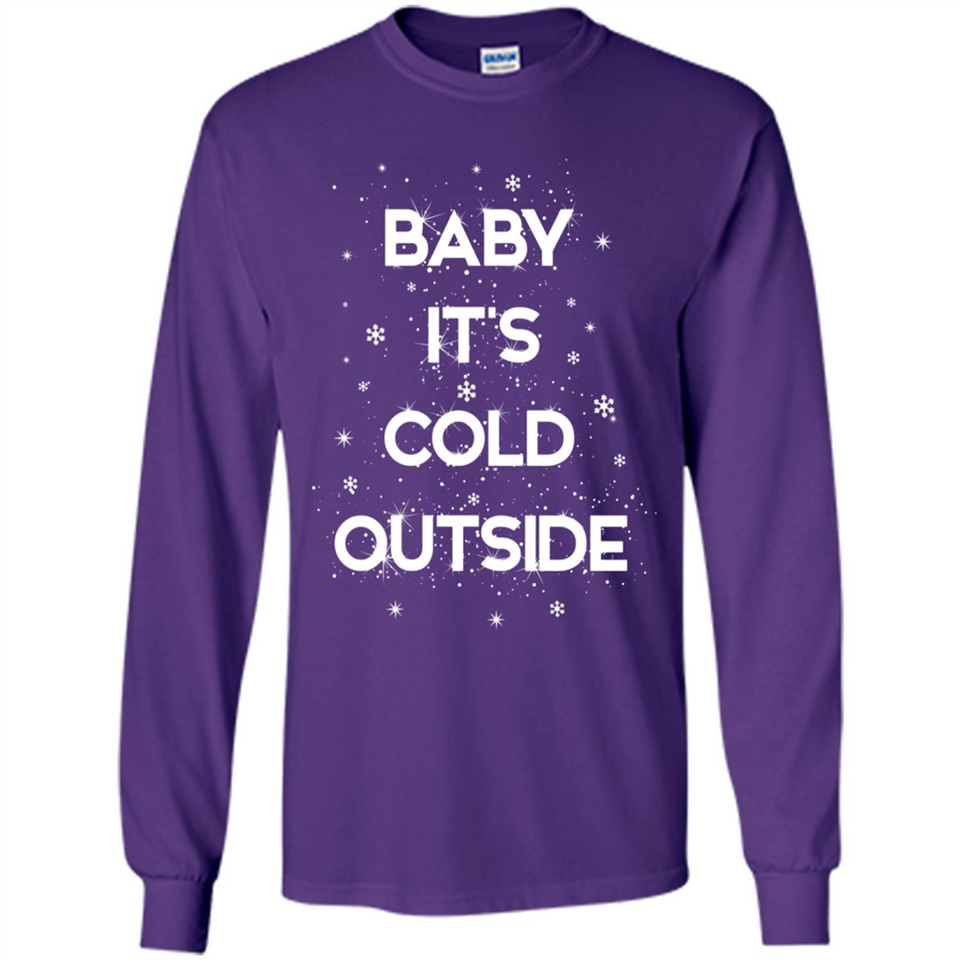 Baby It’s Cold Outside Christmas - Long Sleeve T-Shirt