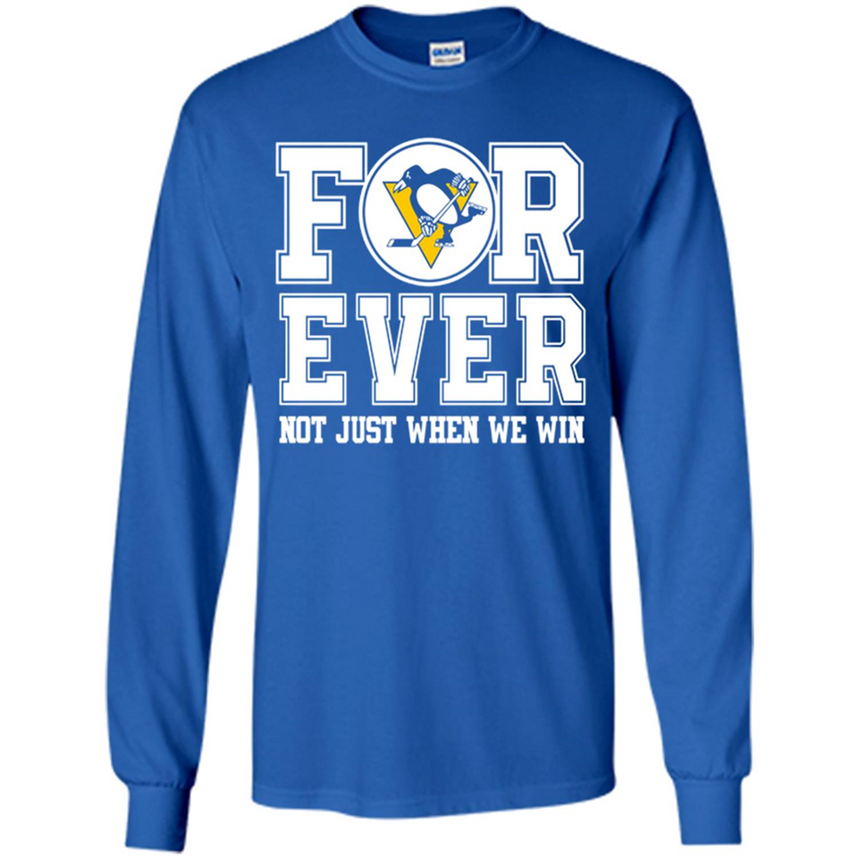 Pittsburgh Penguins Forever For ever not just when we win - Long Sleeve T-Shirt