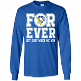 Pittsburgh Penguins Forever For ever not just when we win - Long Sleeve T-Shirt