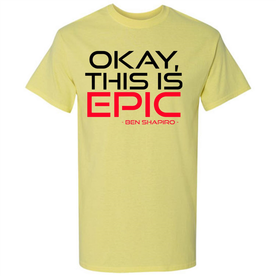 Okay, This is Epic' Ben Shapiro Quote - Shirt