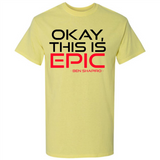 Okay, This is Epic' Ben Shapiro Quote - Shirt