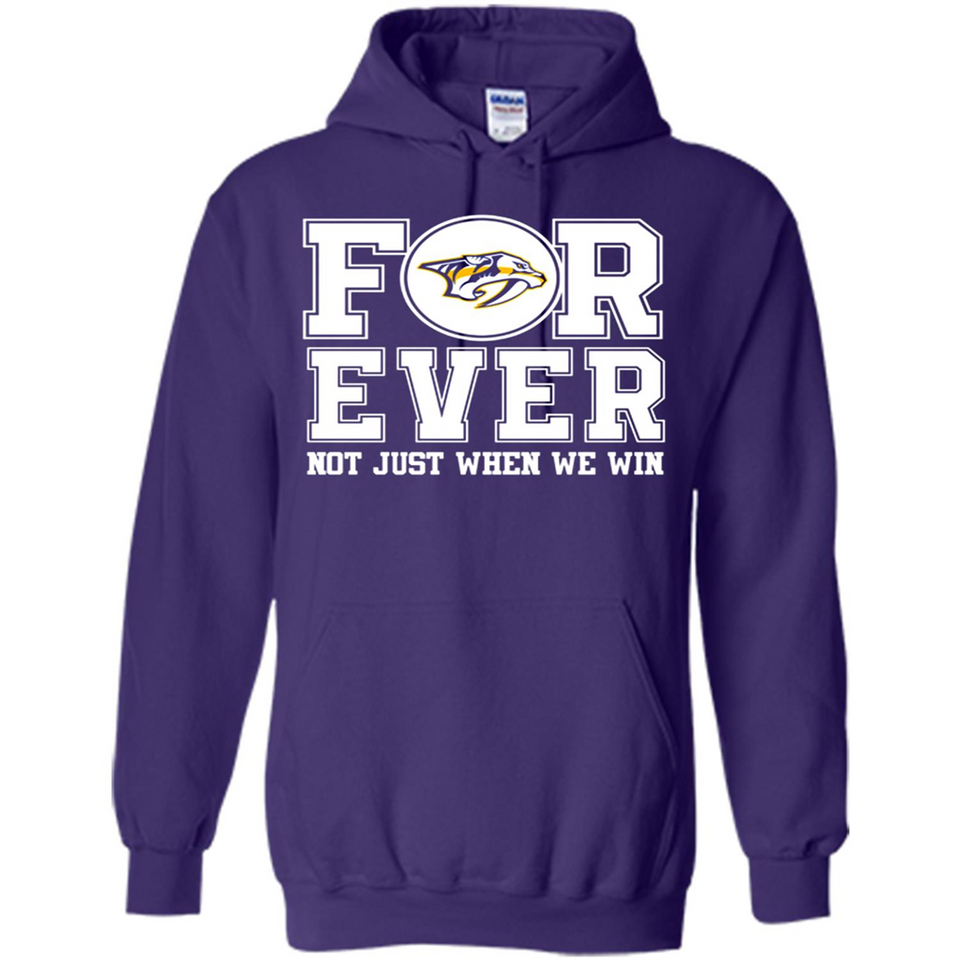 Nashville Predators Forever For ever not just when we win - Hoodie