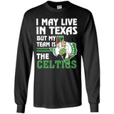I May Live In Texas But My Team Is The Celtics - Long Sleeve T-Shirt