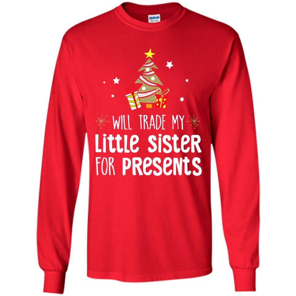Will Trade My Little Sister For Presents Christmas - Long Sleeve T-Shirt
