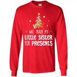 Will Trade My Little Sister For Presents Christmas - Long Sleeve T-Shirt