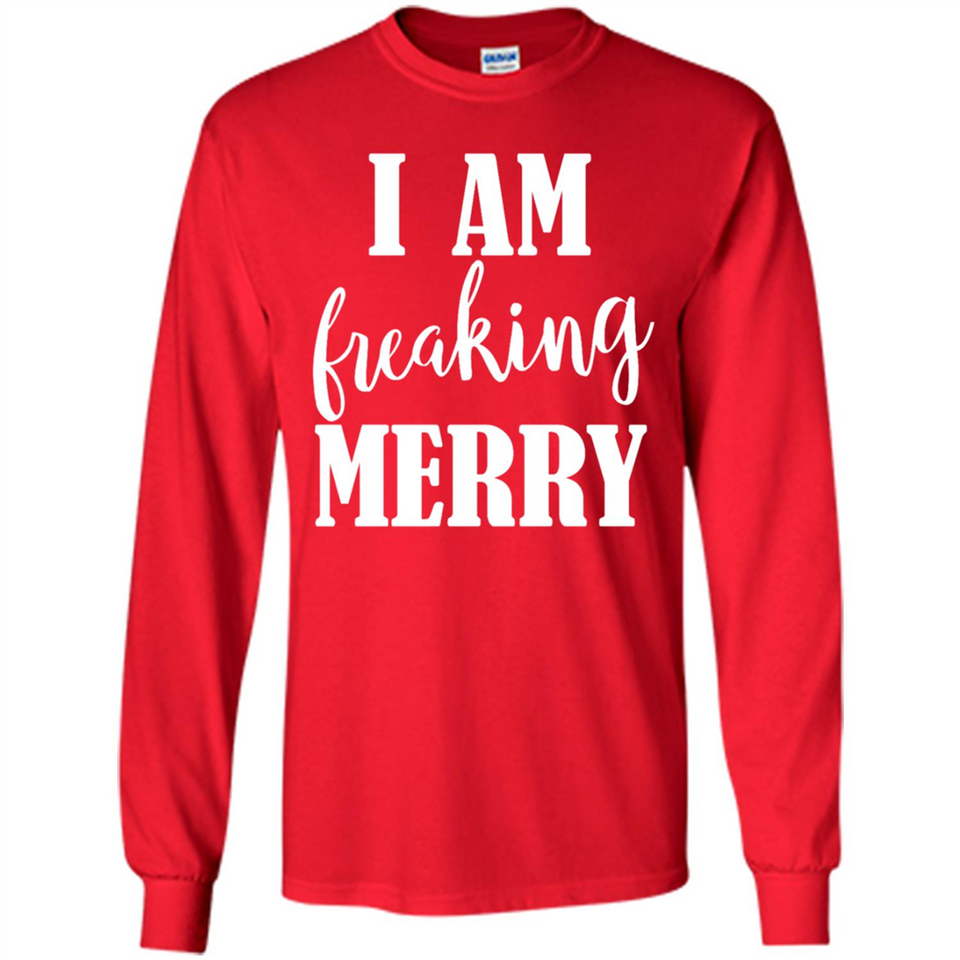 I Am Freaking Merry Funny Festive Winter Holiday - Long Sleeve T-Shirt