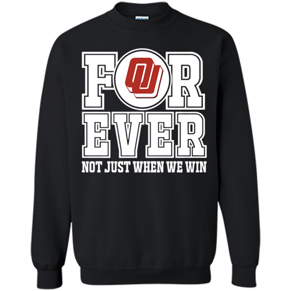 Oklahoma Sooners Forever For ever not just when we win - Sweatshirt