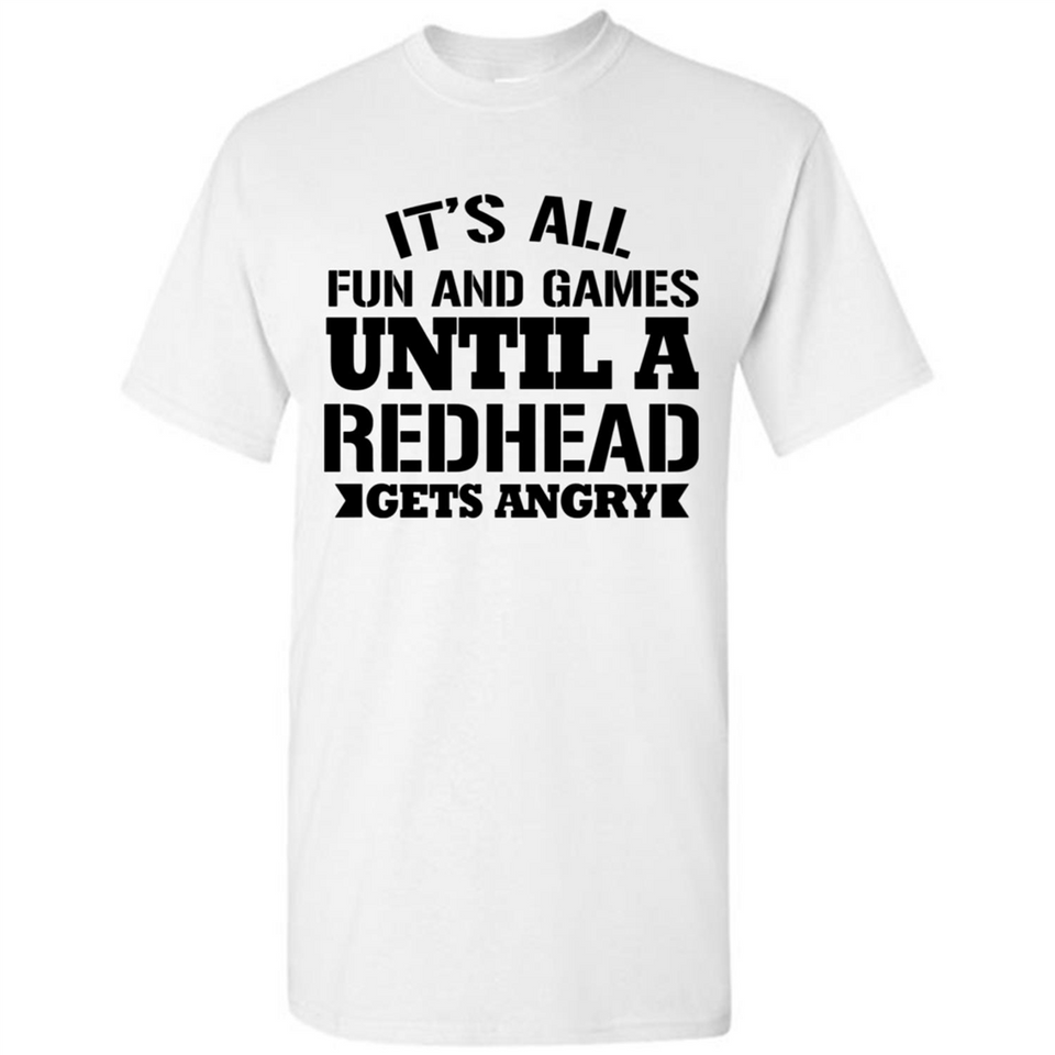 It's all fun and games until a redhead gets angry - Shirt