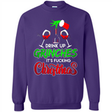 Drink Up Grinches It_s Fucking Christmas Funny Sweatshirt - Sweatshirt