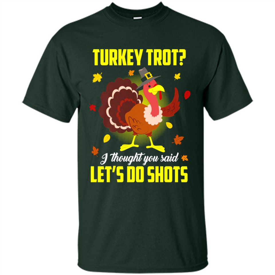 Turkey Thanksgiving I Thought You Said Let's Do Shots