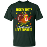 Turkey Thanksgiving I Thought You Said Let's Do Shots