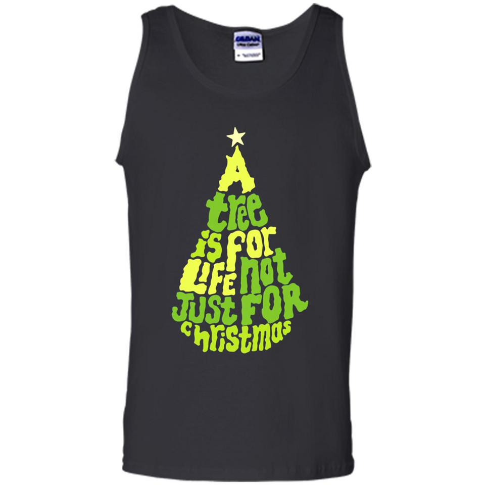 A Tree Is For Life Not Just For Christmas - Tank Top