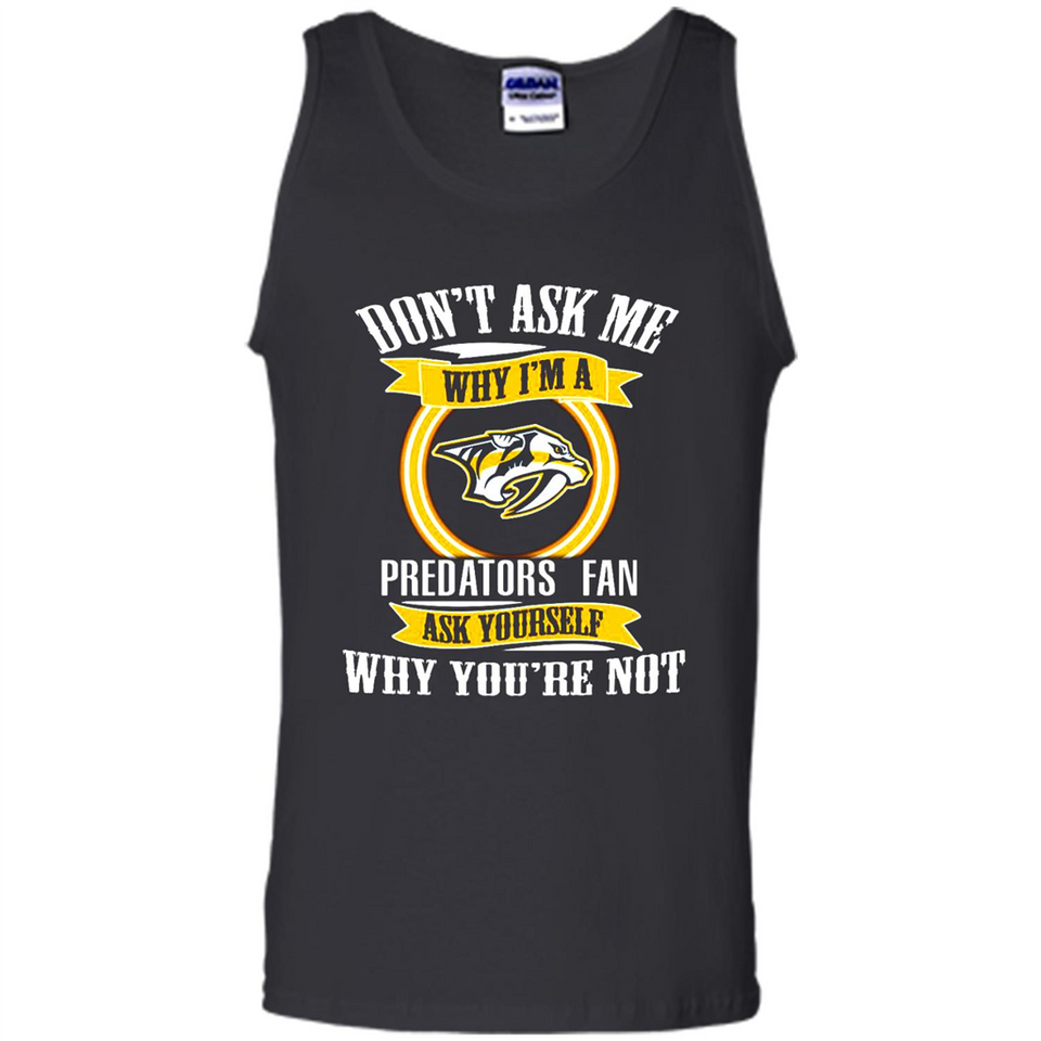 Don't Ask Me Why I'm A Nashville Predators Fan Ask Yourself