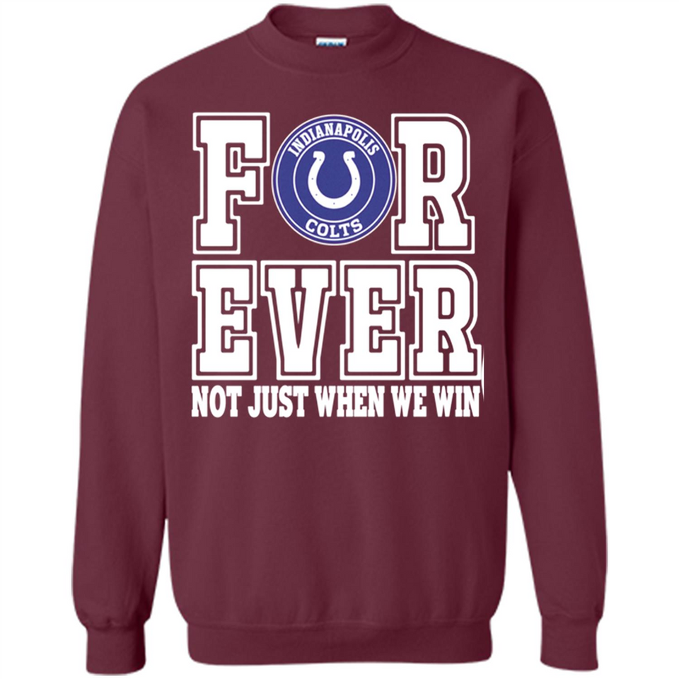 Indianapolis Colts Forever For ever not just when we win - Sweatshirt