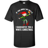 Elf If You Jingle My Bells I Guarantee You A White