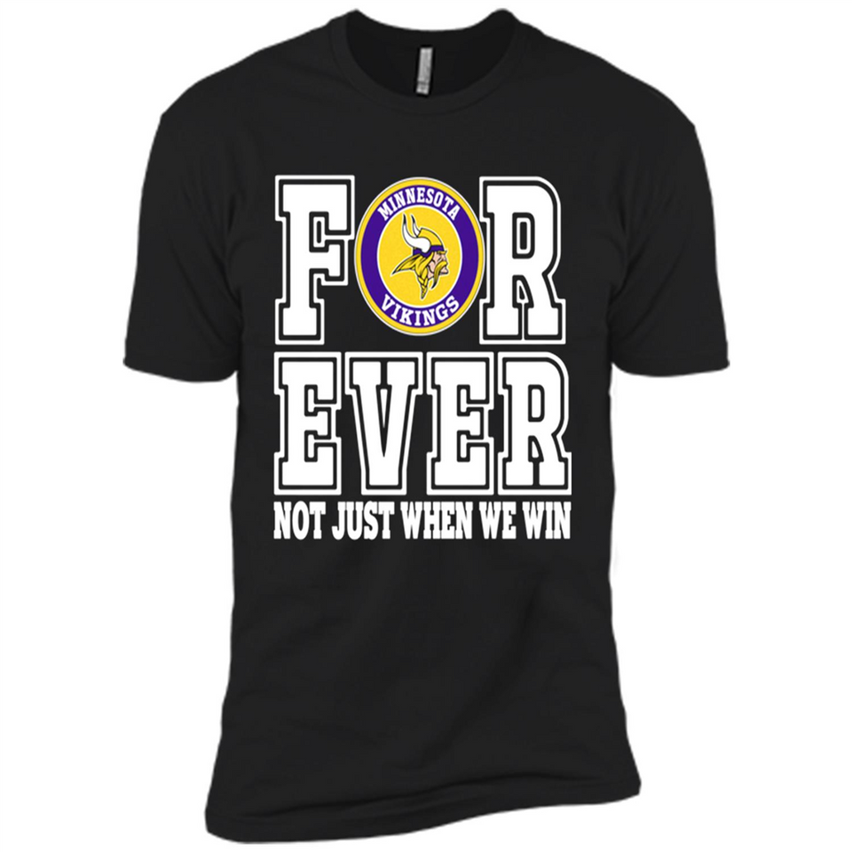 Minnesota Vikings Forever For ever not just when we win - Premium Short Sleeve T-Shirt