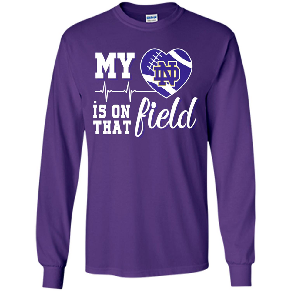 Notre Dame Fighting Irish Football My Heart is on that Field - Long Sleeve T-Shirt