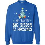 Will Trade My Big Sister For Presents Christmas - Sweatshirt