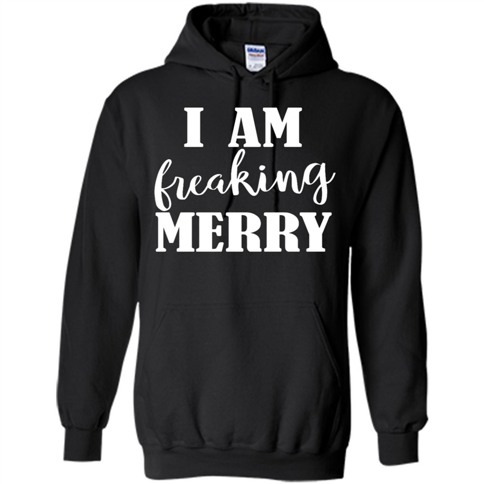 I Am Freaking Merry Funny Festive Winter Holiday - Hoodie