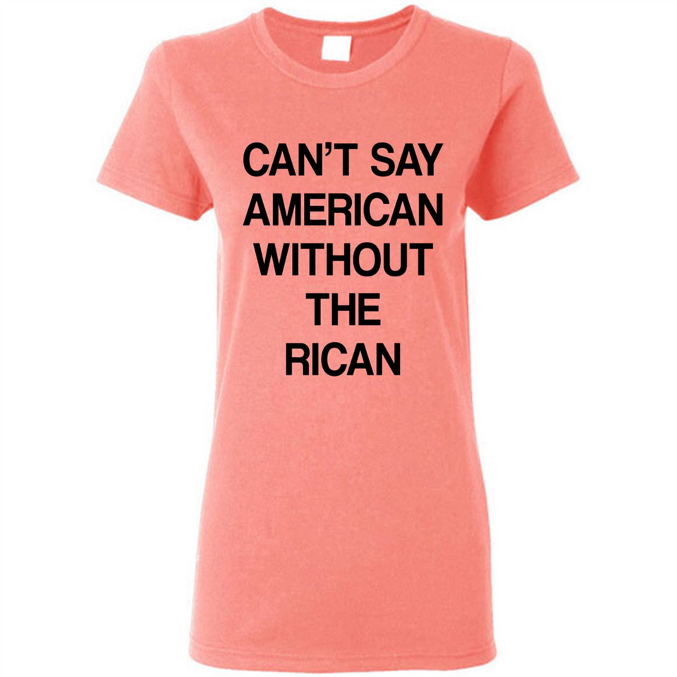 Can't Say American Without the Rican - Ladies Short-Sleeve