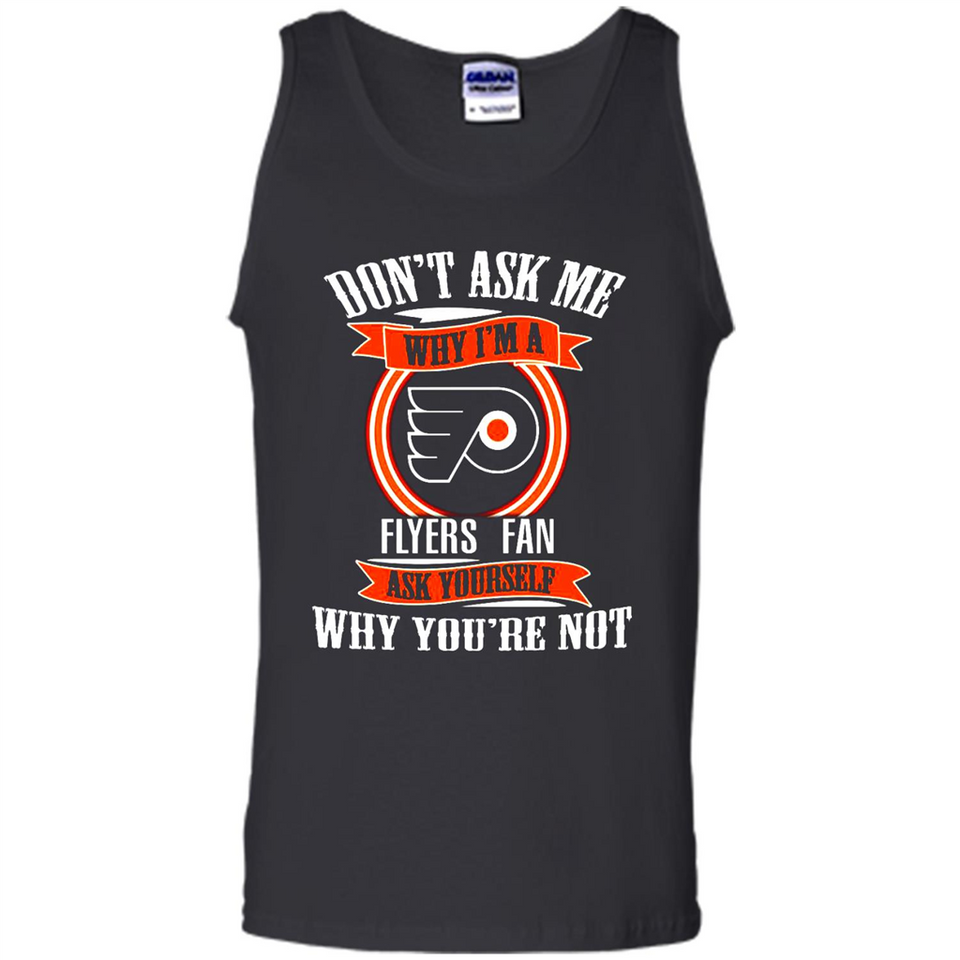Don't Ask Me Why I'm A Philadelphia Flyers Fan Ask Yourself